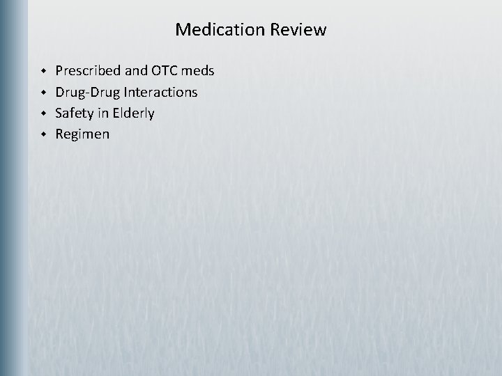 Medication Review w w Prescribed and OTC meds Drug-Drug Interactions Safety in Elderly Regimen