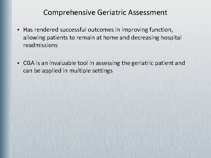 Comprehensive Geriatric Assessment w Has rendered successful outcomes in improving function, allowing patients to