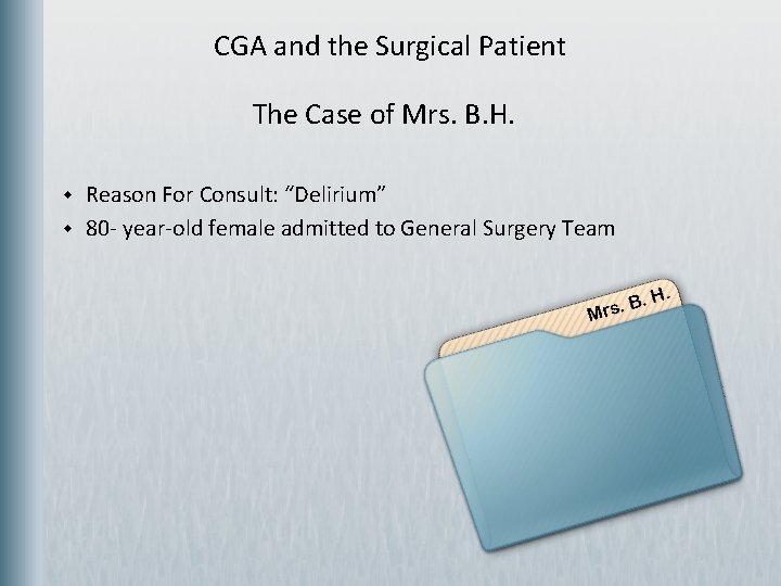 CGA and the Surgical Patient The Case of Mrs. B. H. w w Reason