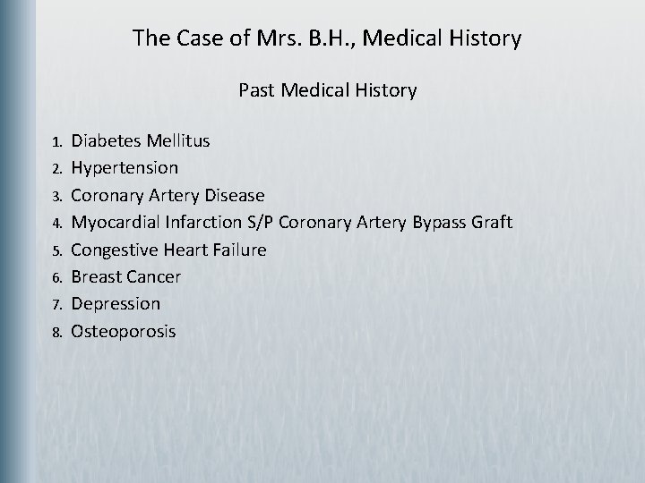 The Case of Mrs. B. H. , Medical History Past Medical History 1. 2.