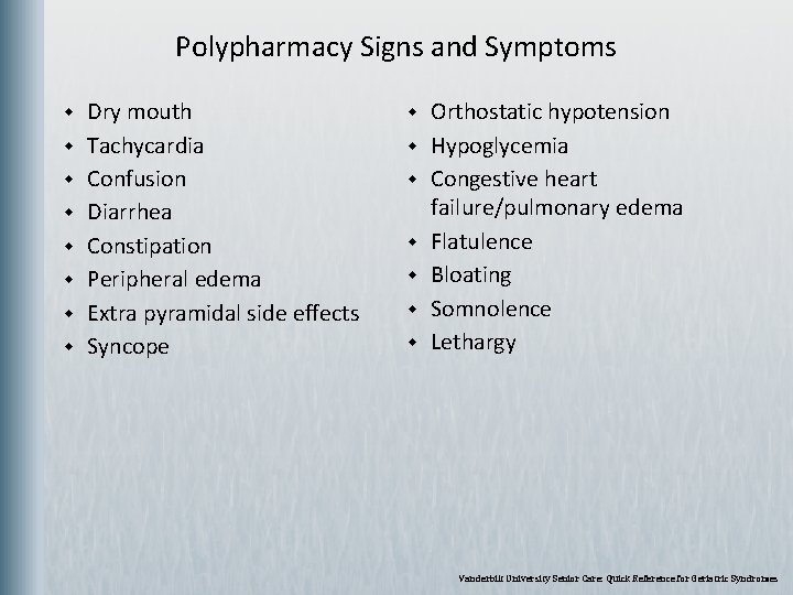 Polypharmacy Signs and Symptoms w w w w Dry mouth Tachycardia Confusion Diarrhea Constipation