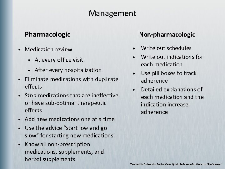Management Pharmacologic w Medication review w After every hospitalization Eliminate medications with duplicate effects