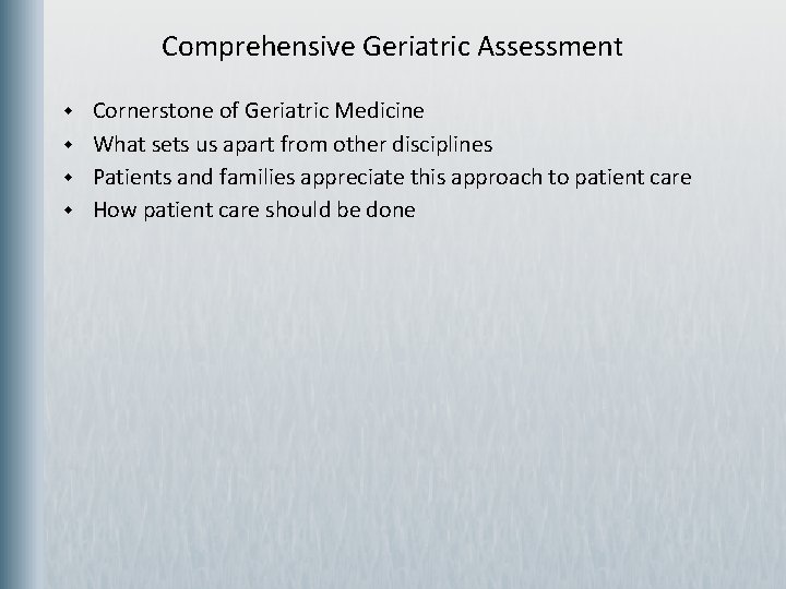 Comprehensive Geriatric Assessment w w Cornerstone of Geriatric Medicine What sets us apart from