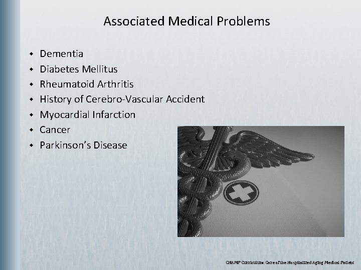  Associated Medical Problems w w w w Dementia Diabetes Mellitus Rheumatoid Arthritis History