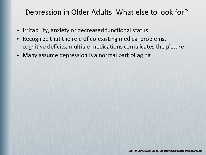  Depression in Older Adults: What else to look for? w w w Irritability,