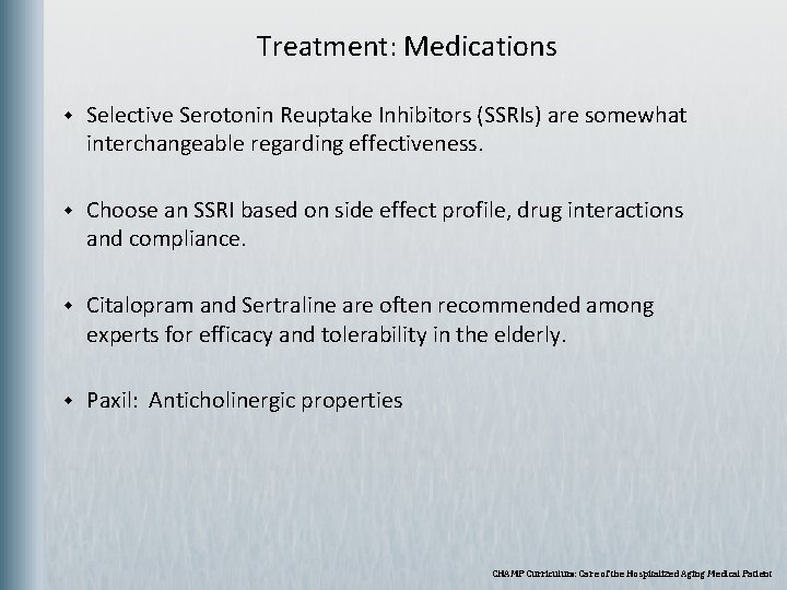  Treatment: Medications w Selective Serotonin Reuptake Inhibitors (SSRIs) are somewhat interchangeable regarding effectiveness.