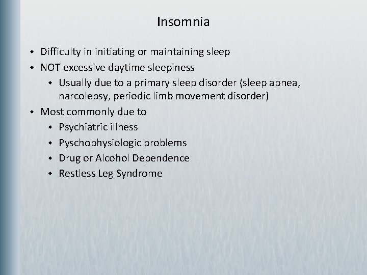 Insomnia w w w Difficulty in initiating or maintaining sleep NOT excessive daytime sleepiness