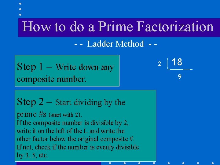 How to do a Prime Factorization - - Ladder Method - - Step 1