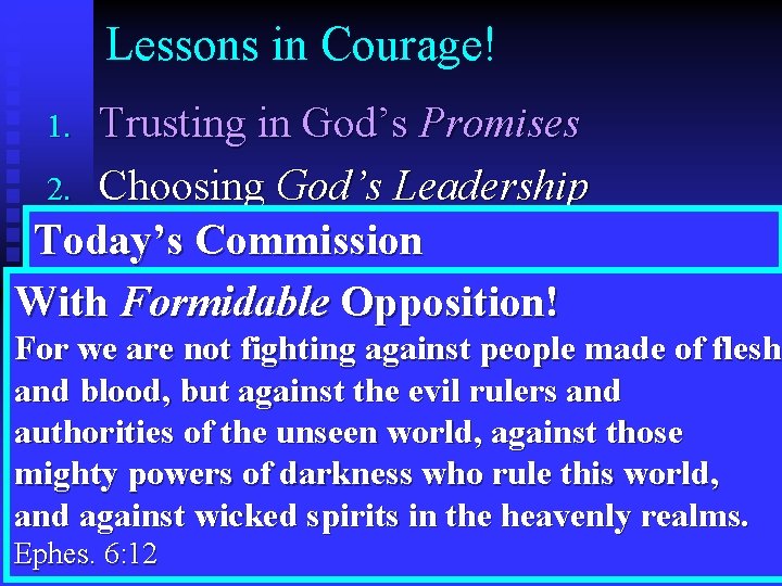 Lessons in Courage! Trusting in God’s Promises 2. Choosing God’s Leadership Today’s Commission Then
