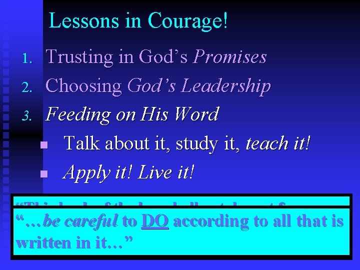 Lessons in Courage! Trusting in God’s Promises 2. Choosing God’s Leadership 3. Feeding on