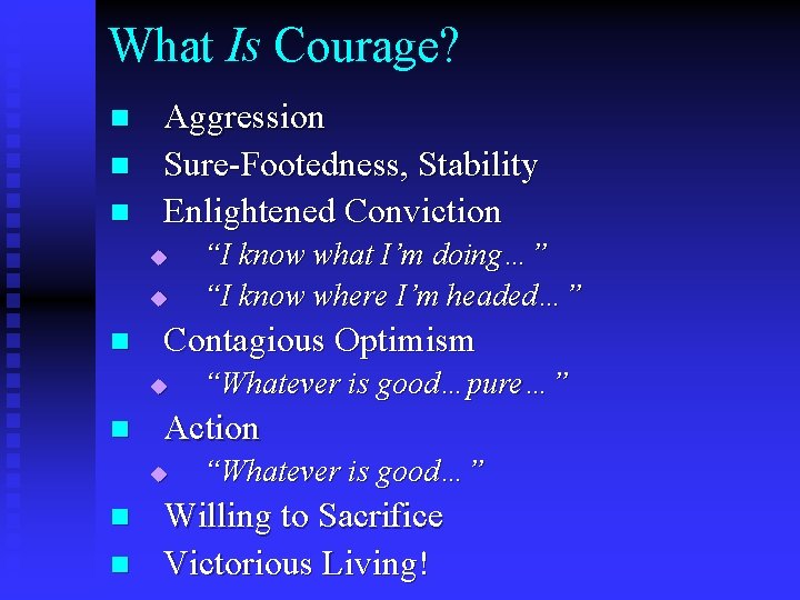What Is Courage? n n n Aggression Sure-Footedness, Stability Enlightened Conviction u u n