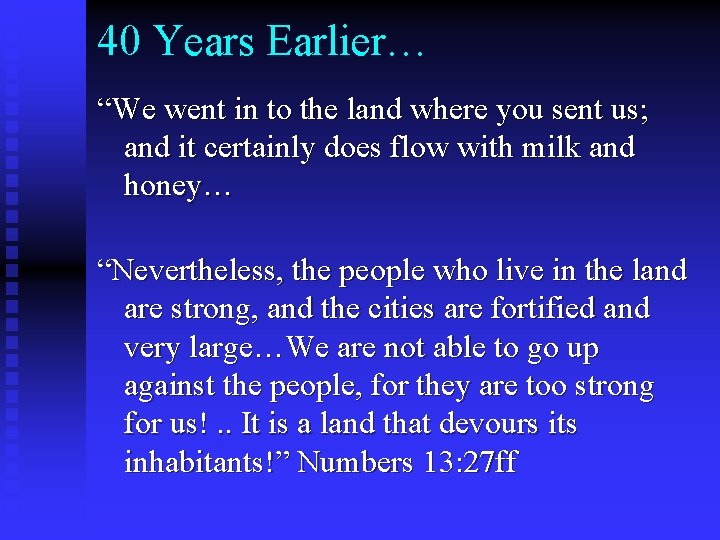 40 Years Earlier… “We went in to the land where you sent us; and