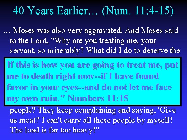 40 Years Earlier… (Num. 11: 4 -15) … Moses was also very aggravated. And