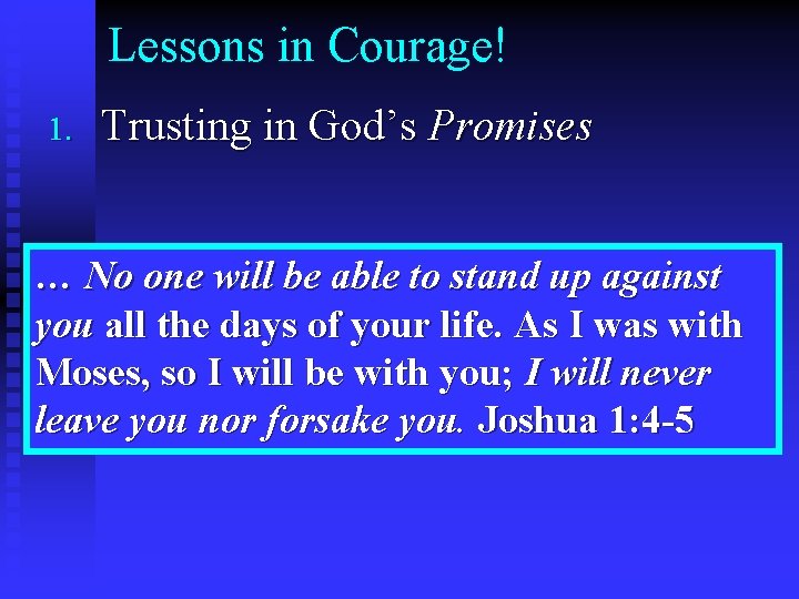 Lessons in Courage! 1. Trusting in God’s Promises … No one will be able