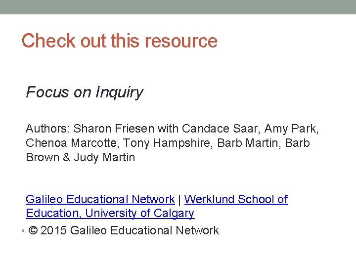 Check out this resource Focus on Inquiry Authors: Sharon Friesen with Candace Saar, Amy