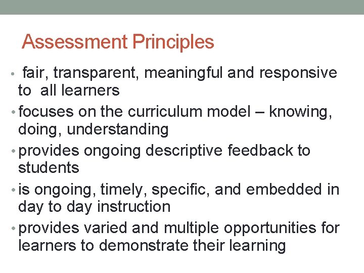 Assessment Principles • fair, transparent, meaningful and responsive to all learners • focuses on