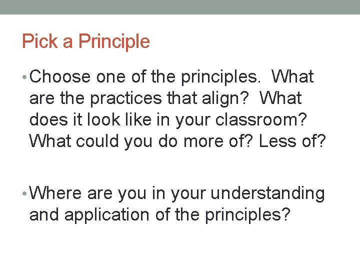 Pick a Principle • Choose one of the principles. What are the practices that