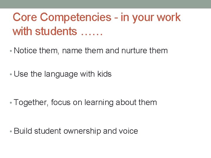 Core Competencies - in your work with students …… • Notice them, name them