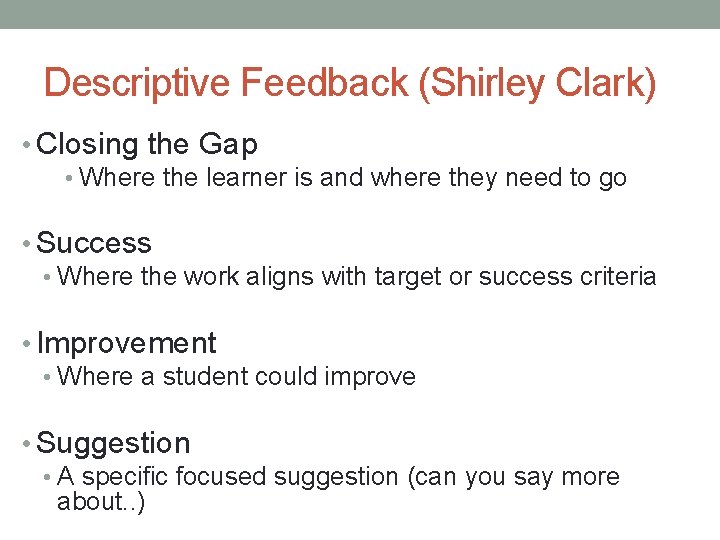 Descriptive Feedback (Shirley Clark) • Closing the Gap • Where the learner is and