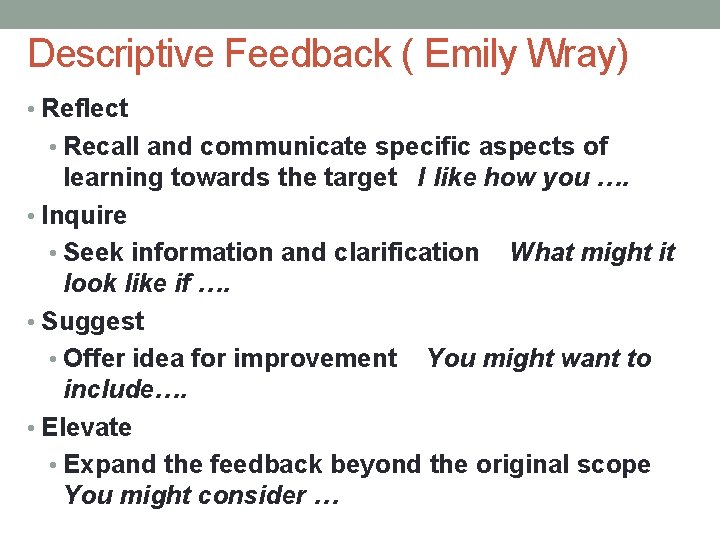 Descriptive Feedback ( Emily Wray) • Reflect • Recall and communicate specific aspects of