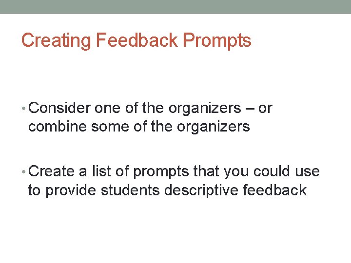 Creating Feedback Prompts • Consider one of the organizers – or combine some of