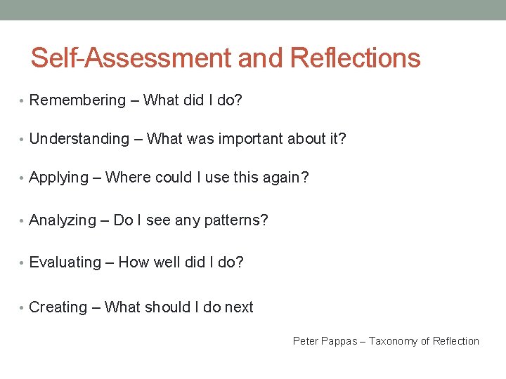 Self-Assessment and Reflections • Remembering – What did I do? • Understanding – What