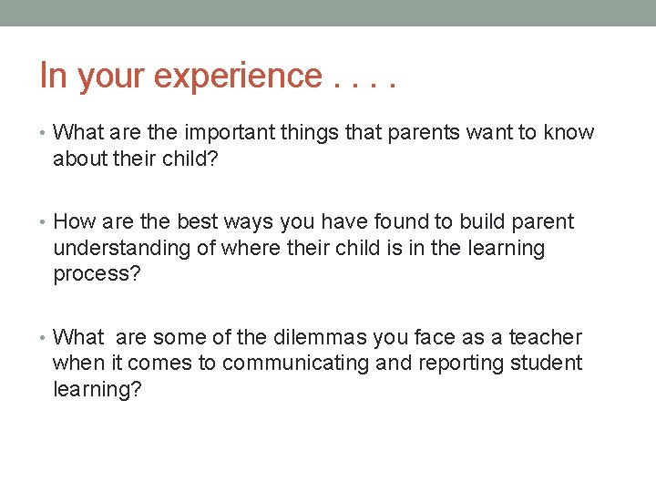 In your experience. . • What are the important things that parents want to
