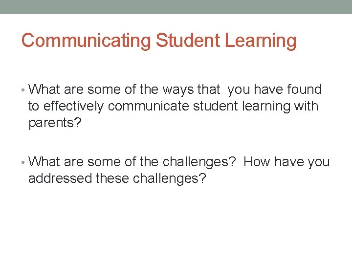 Communicating Student Learning • What are some of the ways that you have found