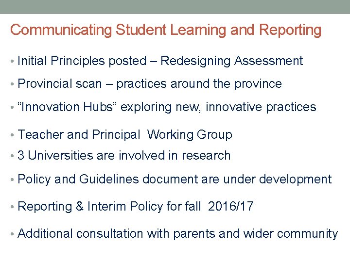 Communicating Student Learning and Reporting • Initial Principles posted – Redesigning Assessment • Provincial