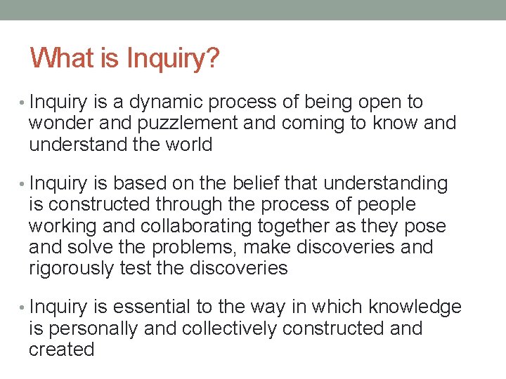 What is Inquiry? • Inquiry is a dynamic process of being open to wonder