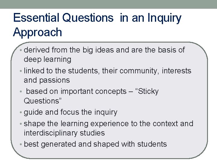 Essential Questions in an Inquiry Approach • derived from the big ideas and are