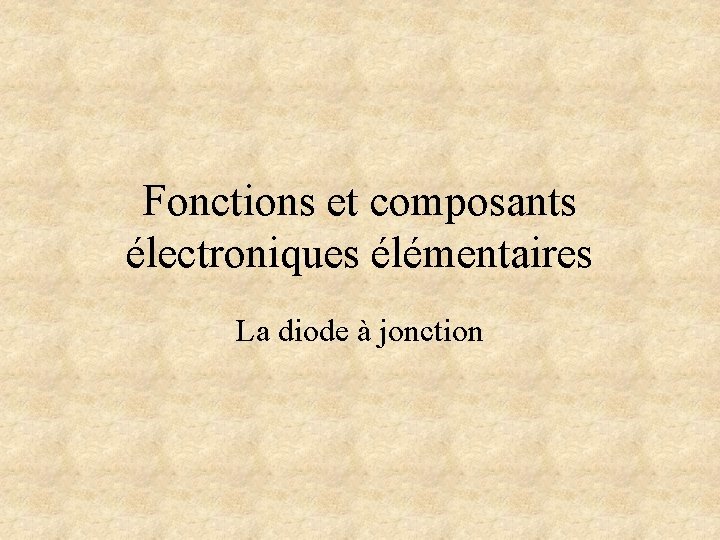 Fonctions et composants électroniques élémentaires La diode à jonction 