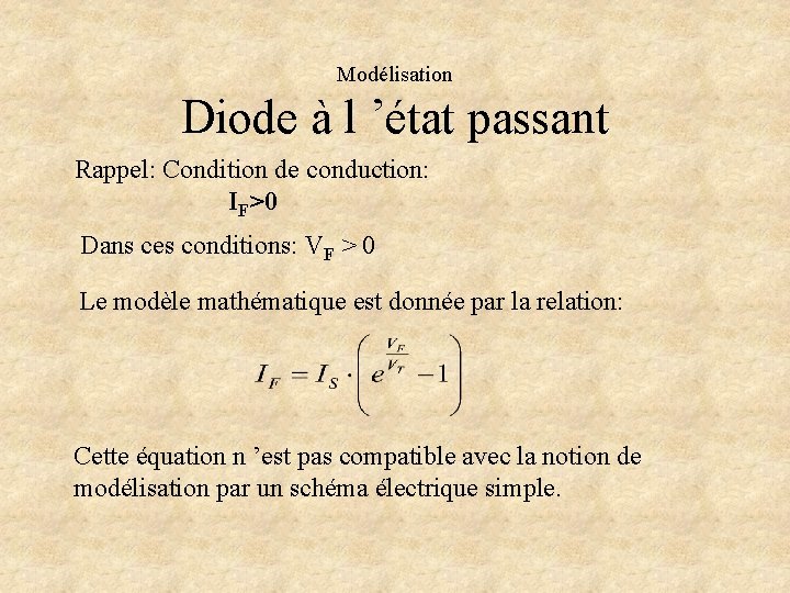 Modélisation Diode à l ’état passant Rappel: Condition de conduction: IF>0 Dans ces conditions: