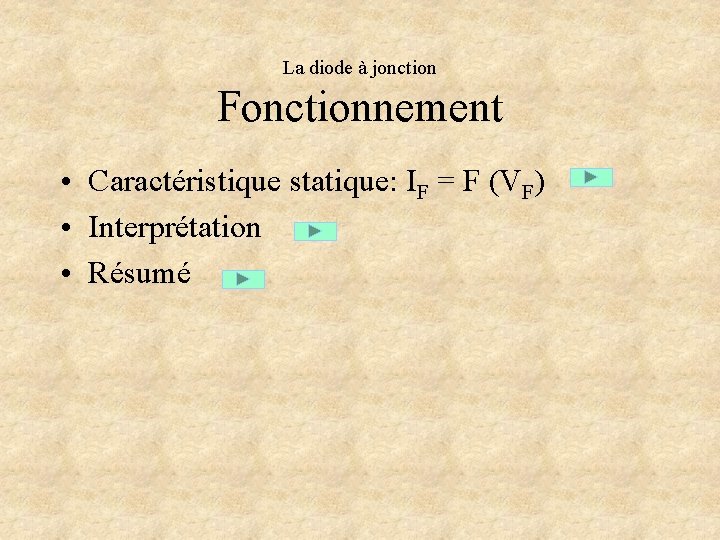 La diode à jonction Fonctionnement • Caractéristique statique: IF = F (VF) • Interprétation