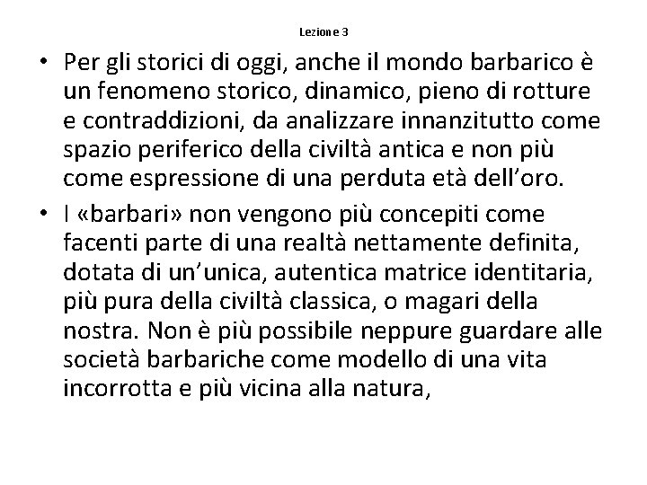 Lezione 3 • Per gli storici di oggi, anche il mondo barbarico è un