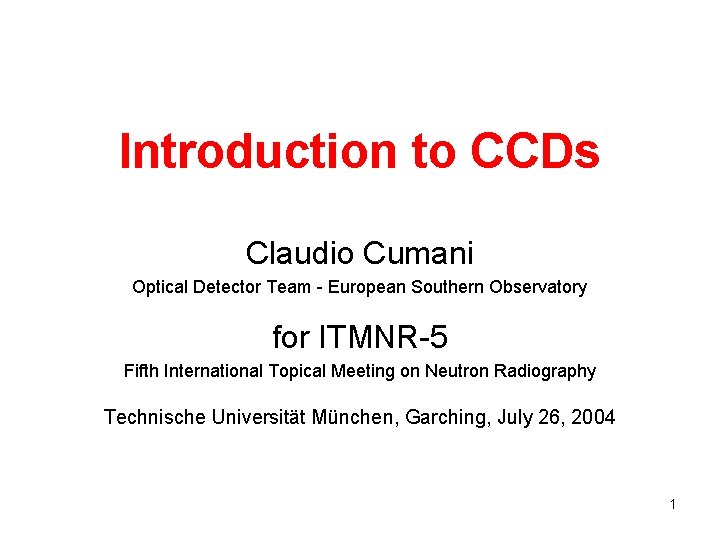 Introduction to CCDs Claudio Cumani Optical Detector Team - European Southern Observatory for ITMNR-5