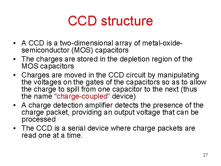 CCD structure • A CCD is a two-dimensional array of metal-oxidesemiconductor (MOS) capacitors •