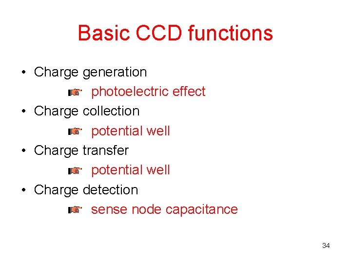 Basic CCD functions • Charge generation photoelectric effect • Charge collection potential well •