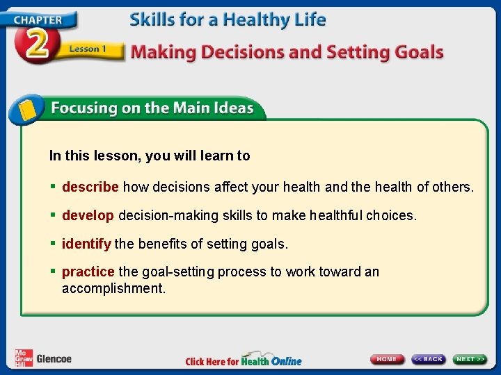 In this lesson, you will learn to § describe how decisions affect your health