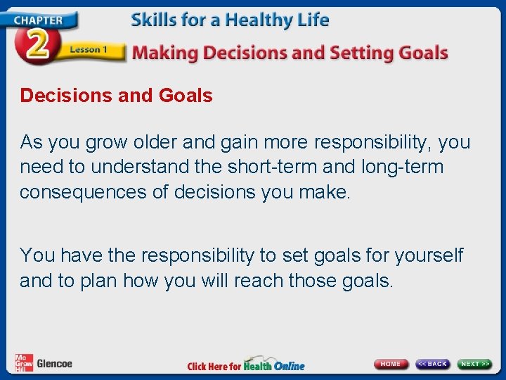 Decisions and Goals As you grow older and gain more responsibility, you need to