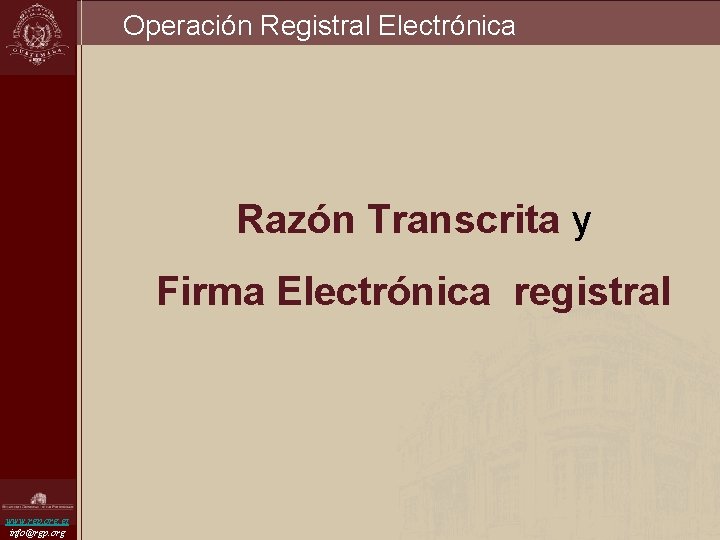 Operación Registral Electrónica Razón Transcrita y Firma Electrónica registral www. rgp. org. gt info@rgp.