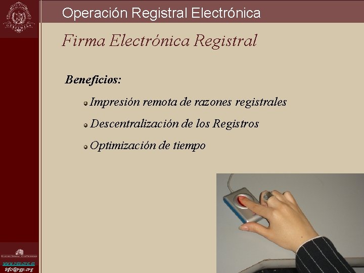 Operación Registral Electrónica Firma Electrónica Registral Beneficios: Impresión remota de razones registrales Descentralización de