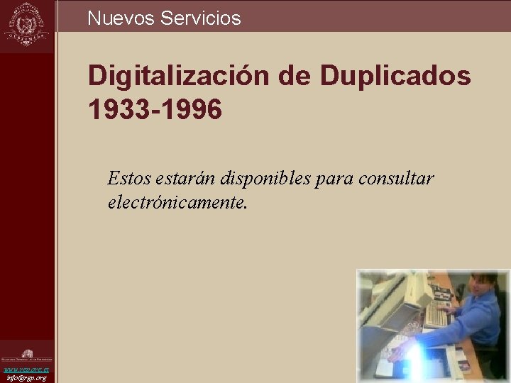 Nuevos Servicios Digitalización de Duplicados 1933 -1996 Estos estarán disponibles para consultar electrónicamente. www.