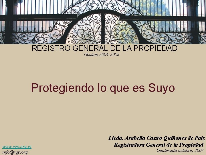 REGISTRO GENERAL DE LA PROPIEDAD Gestión 2004 -2008 Protegiendo lo que es Suyo www.