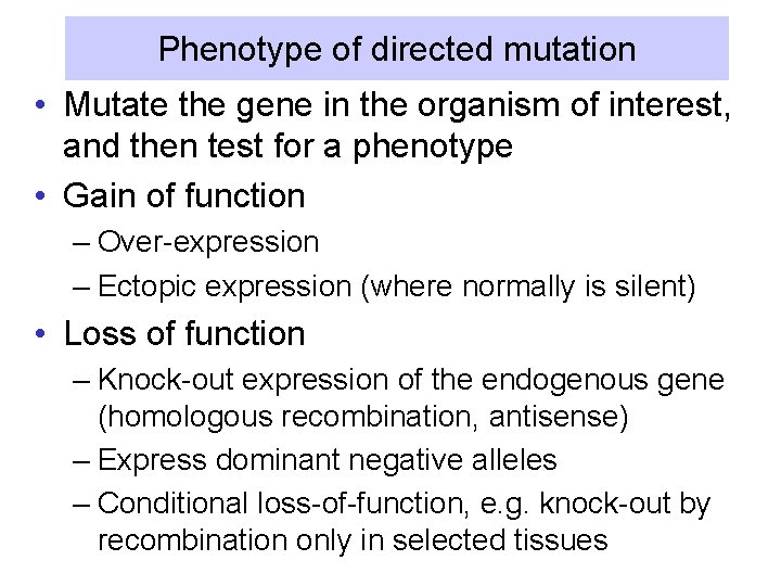 Phenotype of directed mutation • Mutate the gene in the organism of interest, and