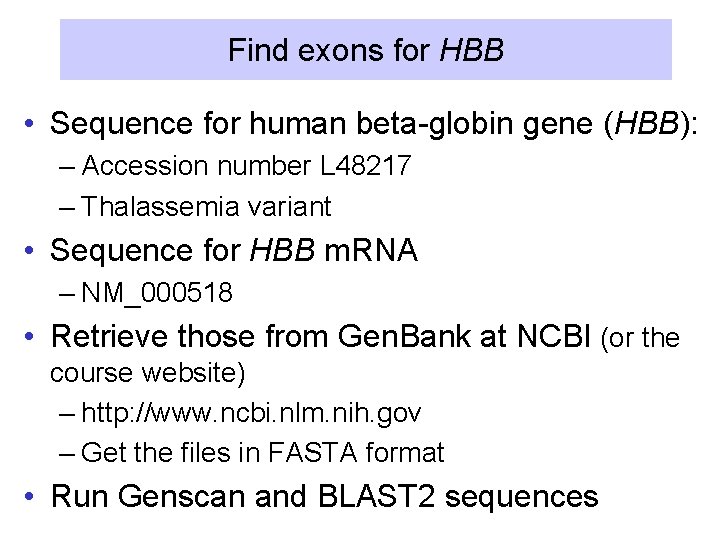 Find exons for HBB • Sequence for human beta-globin gene (HBB): – Accession number