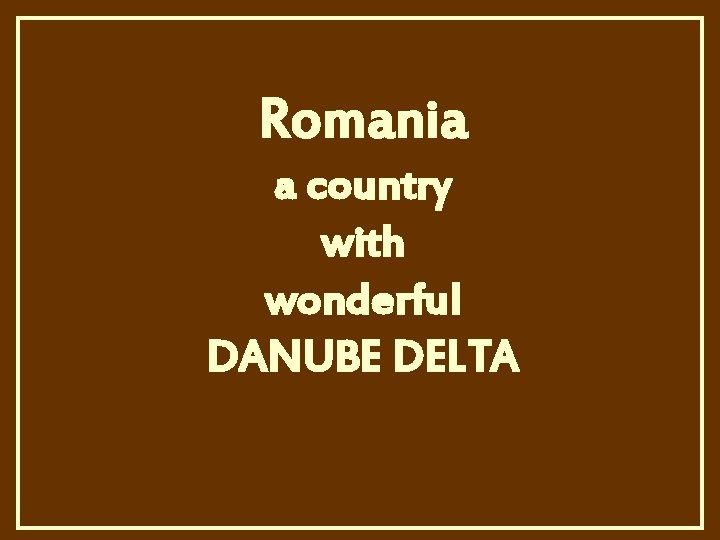 Romania a country with wonderful DANUBE DELTA 