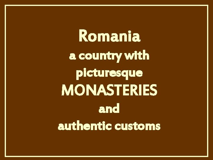 Romania a country with picturesque MONASTERIES and authentic customs 