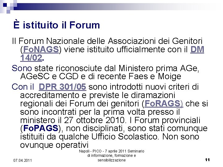 È istituito il Forum Il Forum Nazionale delle Associazioni dei Genitori (Fo. NAGS) viene