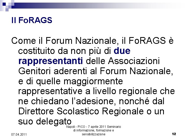 Il Fo. RAGS Come il Forum Nazionale, il Fo. RAGS è costituito da non